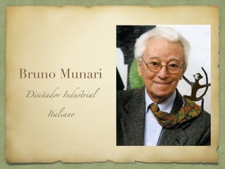 Bruno Munari
Diseñador Industrial
Italiano
 
