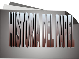 HISTORIA DEL PAPEL 