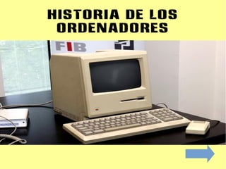 HISTORIA DE LOS
ORDENADORES

 