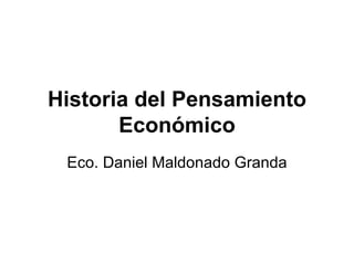 Historia del Pensamiento Económico Eco. Daniel Maldonado Granda 