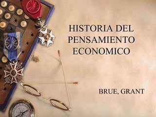 HISTORIA DEL
PENSAMIENTO
ECONOMICO

BRUE, GRANT

 