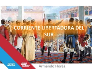 CORRIENTE LIBERTADORA DEL
SUR
Armando Flores
 