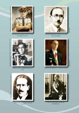 Sánchez Cerro y la rebelión aprista de
1932.
http://aprehenderlahistoria.blogspot.com/2011/05/benavides-y-el-
asesinato-de-sanchez.html
Manuel Prado Ugarteche y el boom pesquero.
http://popubiografias.blogspot.com/2009/06/manuel-prado-
ugarteche.html
José Luis Bustamante y Rivero y la doctrina
de las 200 millas.
http://augusta63.blogspot.com/2009/11/el-diferendo-maritimo-
del-sur.html
José Abelardo Quiñones, héroe de la FAP
en la guerra de 1941.
http://ffaaperu.blogspot.com/2008/04/gran-general-quiones.html
Óscar R. Benavides y la carretera
Panamericana.
http://en.wikipedia.org/wiki/File:%C3%93scar_Benavides.jpg
David Samanez Ocampo, operador
del JNE.
http://es.wikipedia.org/wiki/Manuel_A._Odr%C3%ADa
 