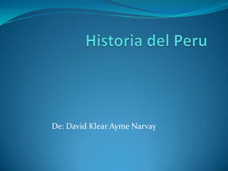 Historia del Peru De: David Klear Ayme Narvay 