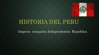 Imperio conquista Independencia Republica
 