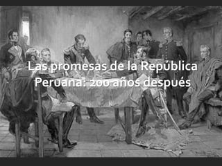 Las promesas de la República
Peruana: 200 años después
 