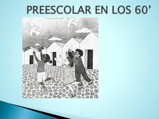 PREESCOLAR EN LOS 60’  