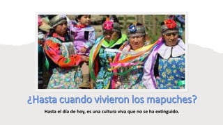 Hasta el día de hoy, es una cultura viva que no se ha extinguido.
 