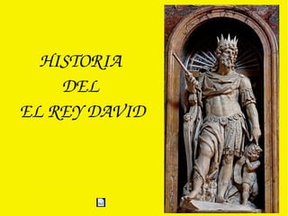HISTORIA 
DEL 
EL REY DAVID
 
