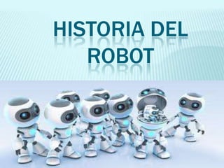 HISTORIA DEL
ROBOT

 