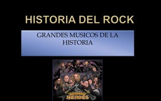 HISTORIA DEL ROCK GRANDES MUSICOS DE LA HISTORIA   