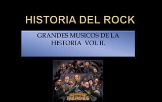 HISTORIA DEL ROCK GRANDES MUSICOS DE LA HISTORIA  VOL II. 