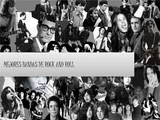 MEJORES BANDAS DE ROCK AND ROLL 
 