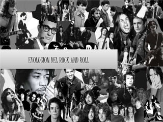 EVOLUCION DEL ROCK AND ROLL 
 