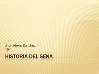 Jhon Alexis Sánchez
10-1

HISTORIA DEL SENA
 