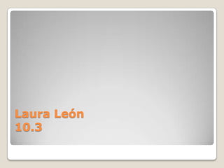 Laura León
10.3
 