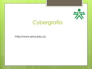 Cybergrafia

http://www.sena.edu.co
 