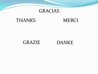 GRACIAS
THANKS             MERCI



  GRAZIE       DANKE
 