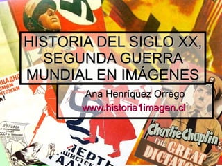 Ana Henríquez Orrego www.historia1imagen.cl   HISTORIA DEL SIGLO XX, SEGUNDA GUERRA MUNDIAL EN IMÁGENES 