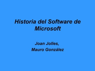 Historia del Software de Microsoft Joan Jolles,  Mauro González 