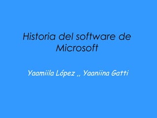 Historia del software de Microsoft Yaamiila López ,, Yaaniina Gatti   