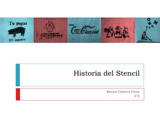 Historia del Stencil
Karina Cabrera Urrea
4°C
 