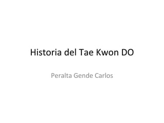 Historia del Tae Kwon DO Peralta Gende Carlos 