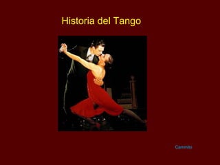 Historia del Tango
Caminito
 