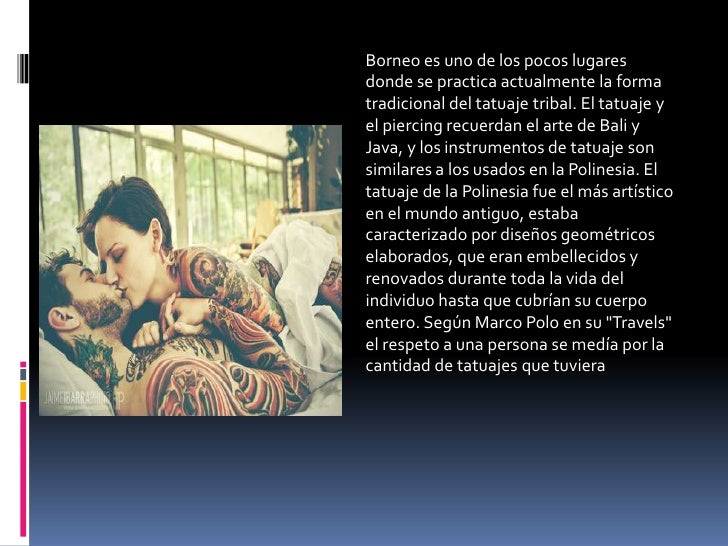 Borneo es uno de los pocos lugaresdonde se practica actualmente la formatradicional del tatuaje tribal. El tatuaje yel pie...