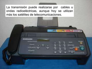 La transmisión puede realizarse por  cables u ondas radioeléctricas, aunque hoy se utilizan más los satélites de telecomunicaciones. 