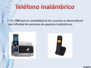 • En 1980 para la comodidad de los usuarios se desarrollaron
una Infinidad de versiones de aparatos inalámbricos.
 