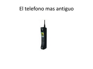 El telefono mas antiguo
 