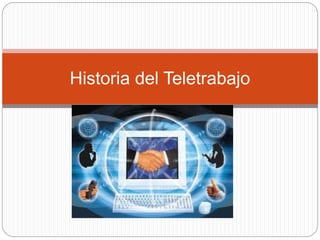 Historia del Teletrabajo 
 