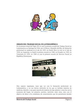 Historia del Trabajo Social Página 5
Ilustración 2
ORIGEN DEL TRABAJO SOCIAL EN LATINOAMÉRICA
En la primera mitad del Sigl...