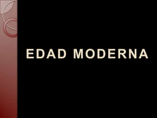 EDAD MODERNA