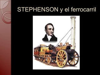 STEPHENSON y el ferrocarril