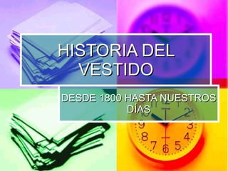 HISTORIA DEL VESTIDO DESDE 1800 HASTA NUESTROS DÍAS 