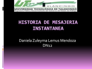 Daniela Zuleyma Lemus Mendoza
             DN12
 