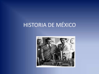 HISTORIA DE MÉXICO
 