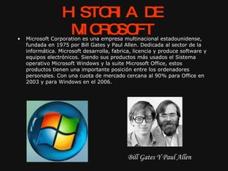 HISTORIA DE MICROSOFT ,[object Object],Bill Gates Y Paul Allen 