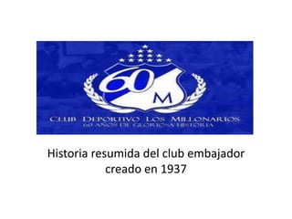 Historia resumida del club embajador
creado en 1937

 
