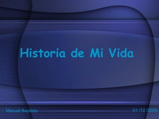 Historia de Mi Vida 01 /12 /2009 Manuel Baptista 