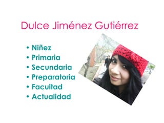 Dulce Jiménez Gutiérrez   ,[object Object],[object Object],[object Object],[object Object],[object Object],[object Object]