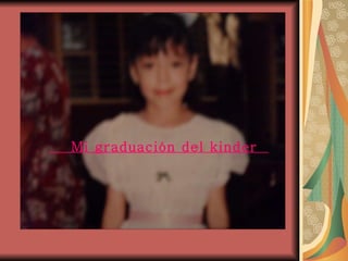 Mi graduación del kinder  