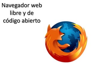 Navegador web
libre y de
código abierto
