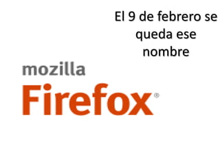 El 9 de febrero se
queda ese
nombre