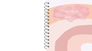 Historia de
México
 