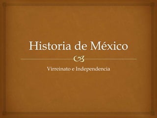 Historia de México Virreinato e Independencia 
