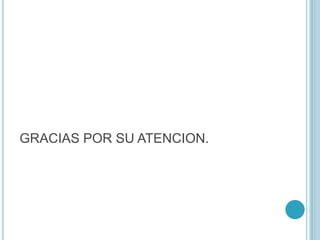 GRACIAS POR SU ATENCION.
 