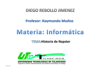 Historia de Napster

30/11/2013

UTEC TULANCINGO

 